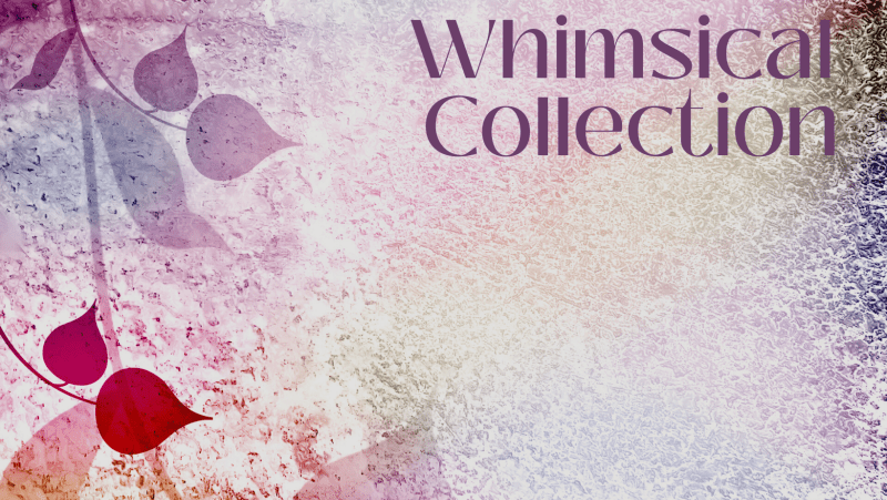 Whimsical Collection