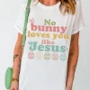 Easter NO BUNNY LOVES YOU LIKE JESUS T-Shirt - Image 2