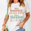 Easter NO BUNNY LOVES YOU LIKE JESUS T-Shirt