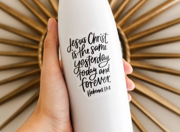Jesus Christ Is The Same Yesterday Today and Forever Hebrews 13 8 Christian Sticker Water Bottle Sticker