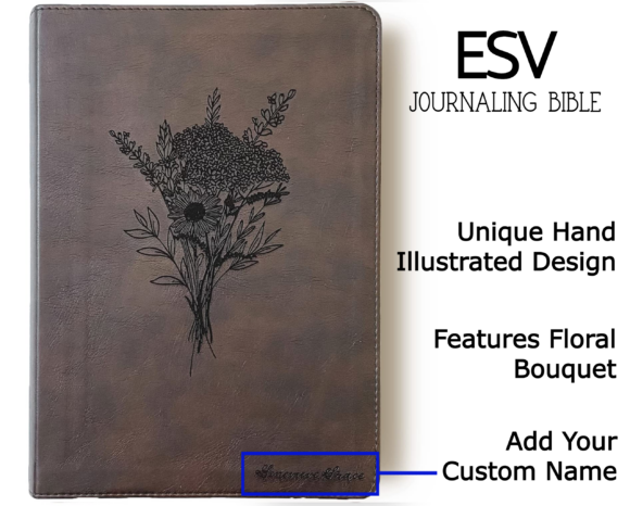 A ESV Journaling by Crossway Publishing in Dark Brown. It has a design of a Flower Bouquet engraved on it. It is hand lettered with calligraphy and makes a beautiful Christian gift, Gods Word, Scripture, 9781433568749