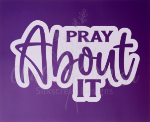 Pray About It But first Pray Silk Screen Stencil