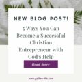 5 Ways You Can Become a Successful Christian Entrepreneur with God's Help Blog Post