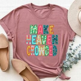 Make Heaven Crowded Christian Embroidered Graphic Tee