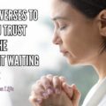 10 Bible Verses To Help You Trust God In The Different Waiting Seasons on Galilee Life