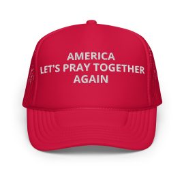 "America, Let’s Pray Together Again" Foam Trucker Hat