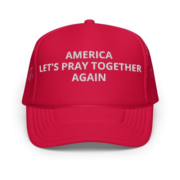 "America, Let’s Pray Together Again" Foam Trucker Hat