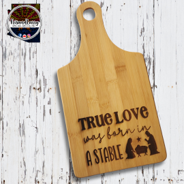 True Love was born in a Stable, Jesus, Birth of Jesus, Nativity, cutting board, farmhouse bamboo cutting board, serving board