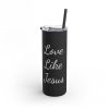 Love Like Jesus Skinny Matte Tumbler, 20oz - Image 7