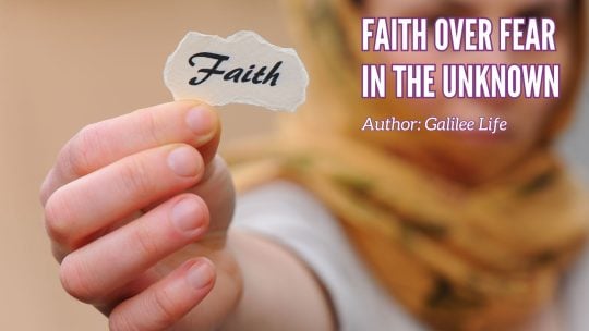 Galilee Life Christian Marketplace - Faith Over Fear in the Unknown Christian Blog