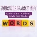 Your Words Are A Gift Christian Blog By Lara Caldwell from Rewbi Bible Studies