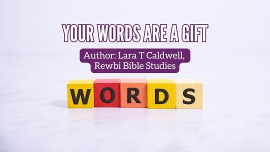 Your Words Are A Gift Christian Blog By Lara Caldwell from Rewbi Bible Studies