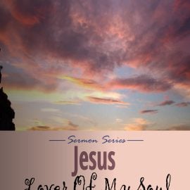 Jesus Lover of My Soul Sermon Series