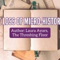 The Loss of Micro Histories Devotional Blog Post