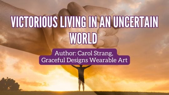 Victorious Living in an Uncertain World Galilee Life Devotional Blog Post