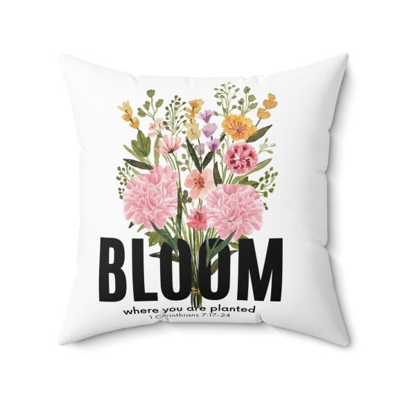 Bloom Where You Are Planted Spun Polyester Square Pillow