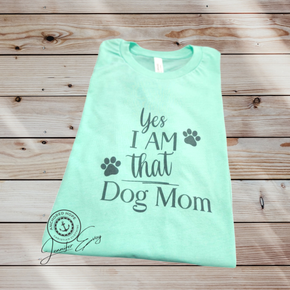 Yes I AM THAT Dog Mom T-Shirt