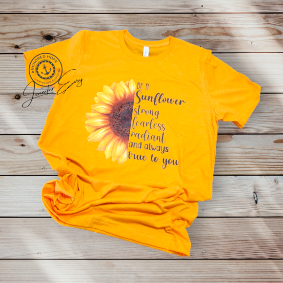 Be A Sunflower, Strong, Fearless, Radiant And Always True To You T-Shirt