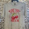 Love You Cherry Much t-shirt