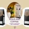 Jesus and Coffee A Perfect Compliment, Not a Supplement