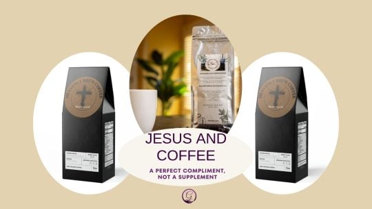 Jesus and Coffee A Perfect Compliment, Not a Supplement