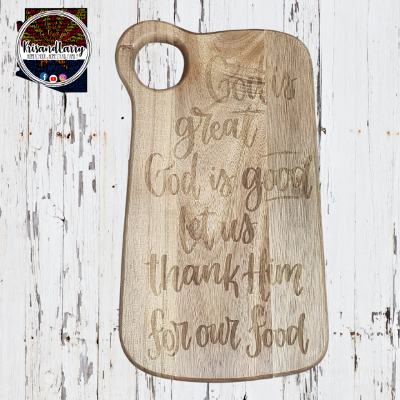 Christian Acacia Cutting Board - "God is great, God is Good" - Handmade & Laser Etched