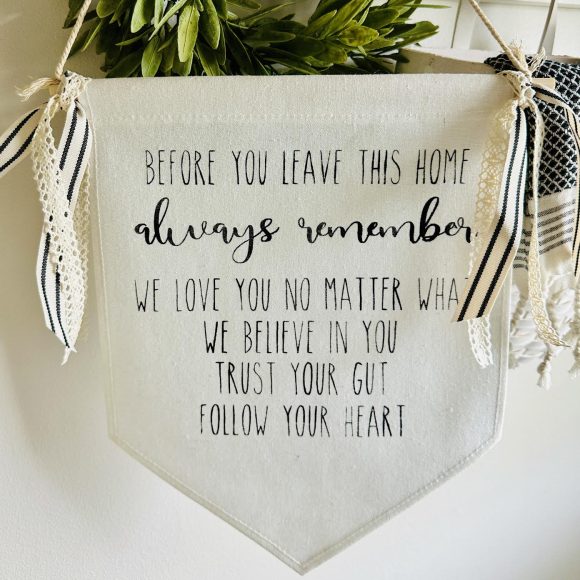 Before You Leave Always Remember Handmade Painted Canvas Pennant