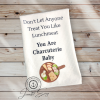 Don't Let Them Treat You Like Lunchmeat...Your Are Charcuterie Baby Kitchen Towel