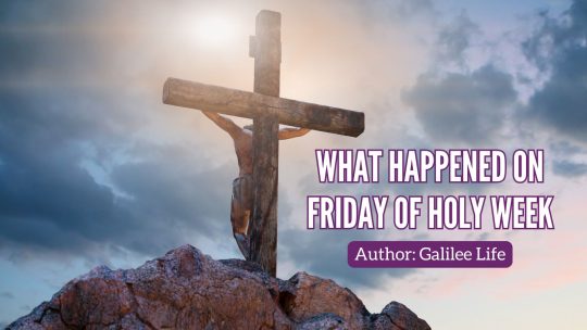Friday of Holy Week - Easter - Galilee Life Devotional Blog - Easter - Resurrection