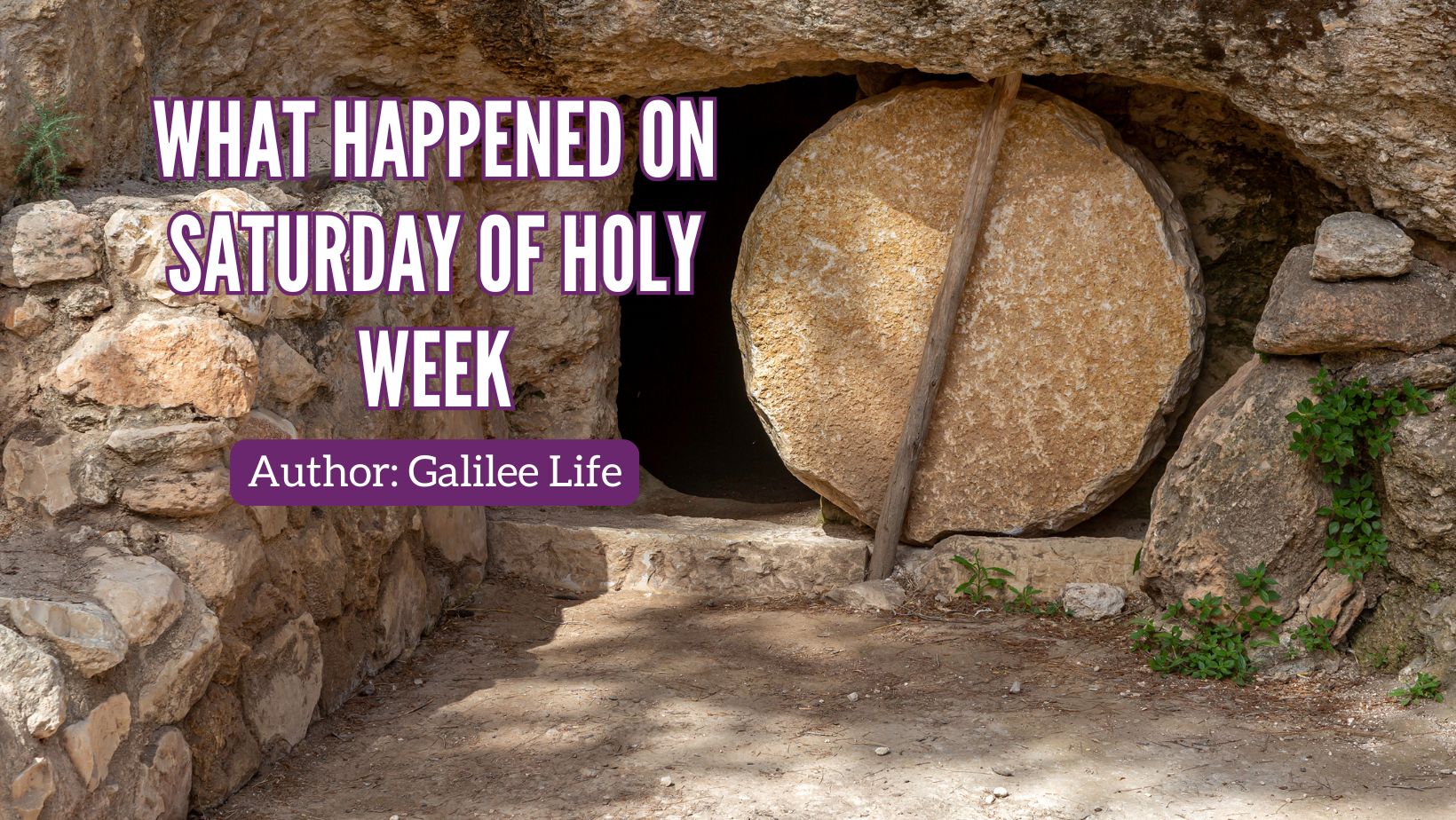 Saturday of Holy Week - Easter - Galilee Life Devotional Blog - Easter - Resurrection