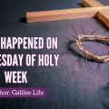 Wednesday of Holy Week - Easter - Galilee Life Devotional Blog - Easter - Resurrection