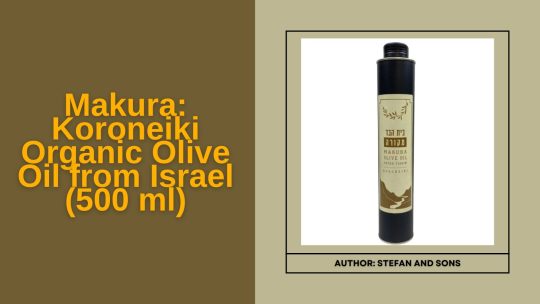 Makura - Koroneiki Organic Olive Oil from Israel on Galilee Life by Stefan and Sons